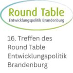 16. Runder Tisch Entwicklungspolitik Brandenburg