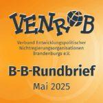 B-B-Rundbrief Mai 2025 – entwicklungs- und umweltpolitische Informationen aus Brandenburg und Berlin