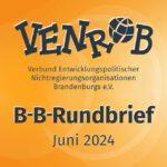 B-B-Rundbrief Juni 2024 – entwicklungs- und umweltpolitische Informationen aus Brandenburg und Berlin