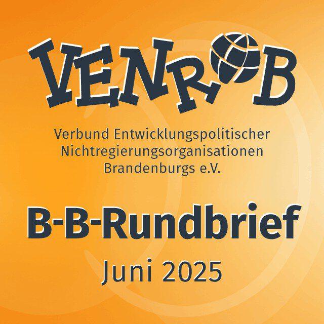 B-B-Rundbrief Juni 2025 – entwicklungs- und umweltpolitische Informationen aus Brandenburg und Berlin