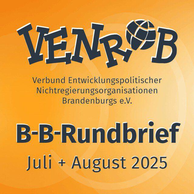 B-B-Rundbrief Juli + August 2025 – entwicklungs- und umweltpolitische Informationen aus Brandenburg und Berlin