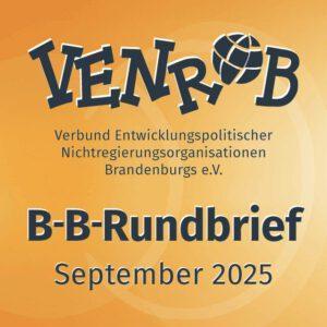B-B-Rundbrief September 2025 – entwicklungs- und umweltpolitische Informationen aus Brandenburg und Berlin