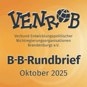 B-B-Rundbrief Oktober 2025 – entwicklungs- und umweltpolitische Informationen aus Brandenburg und Berlin