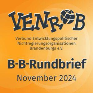 B-B-Rundbrief November 2024 – entwicklungs- und umweltpolitische Informationen aus Brandenburg und Berlin