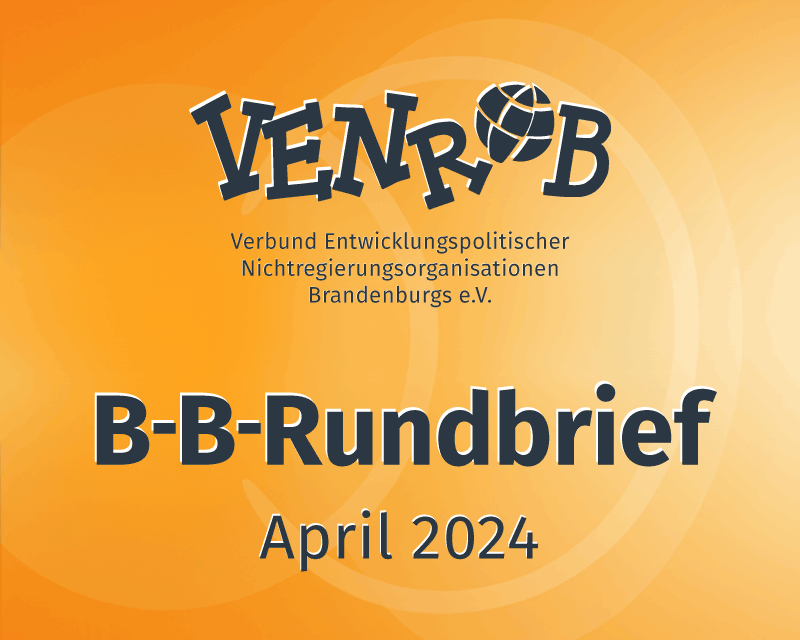 B-B-Rundbrief April 2024 – entwicklungs- und umweltpolitische Informationen aus Brandenburg und Berlin