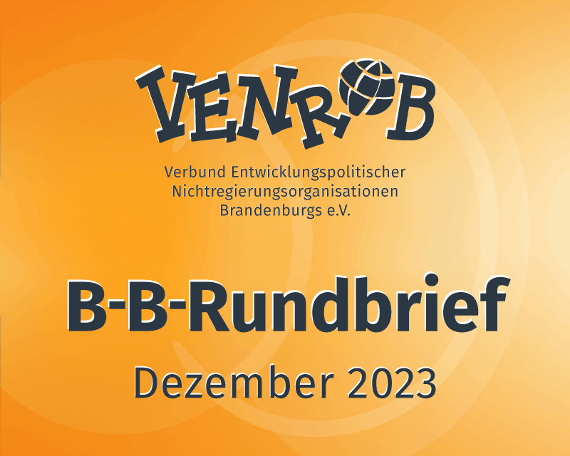 B-B-Rundbrief November 2023 – entwicklungs- und umweltpolitische Informationen aus Brandenburg und Berlin