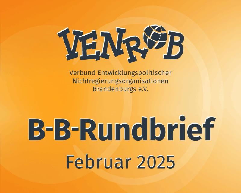 B-B-Rundbrief Februar 2025 – entwicklungs- und umweltpolitische Informationen aus Brandenburg und Berlin