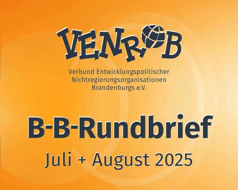 B-B-Rundbrief Juli + August 2025 – entwicklungs- und umweltpolitische Informationen aus Brandenburg und Berlin