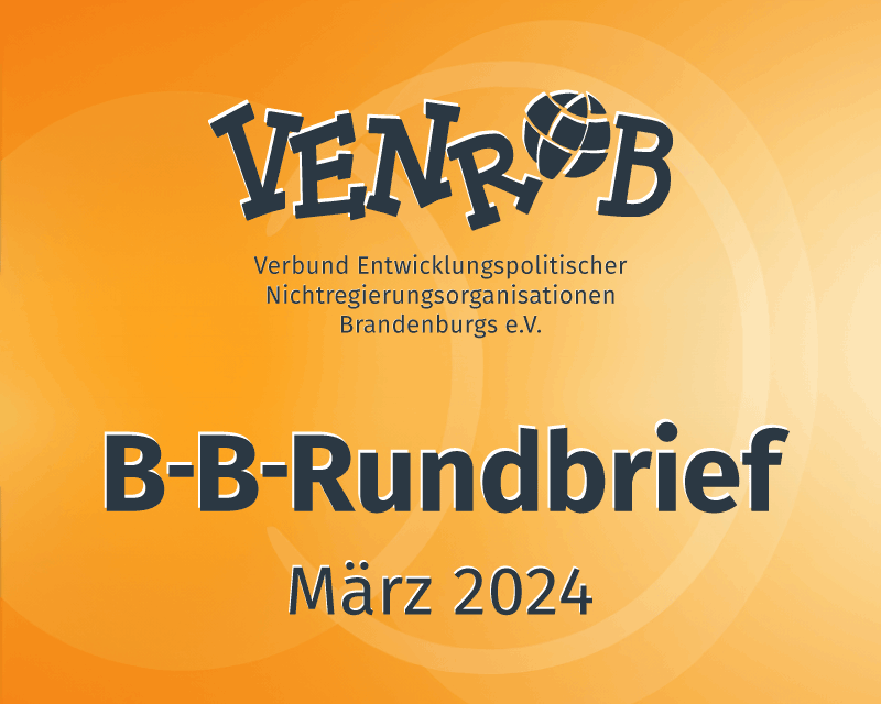 B-B-Rundbrief März 2024 – entwicklungs- und umweltpolitische Informationen aus Brandenburg und Berlin