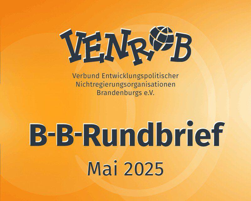 B-B-Rundbrief Mai 2025 – entwicklungs- und umweltpolitische Informationen aus Brandenburg und Berlin